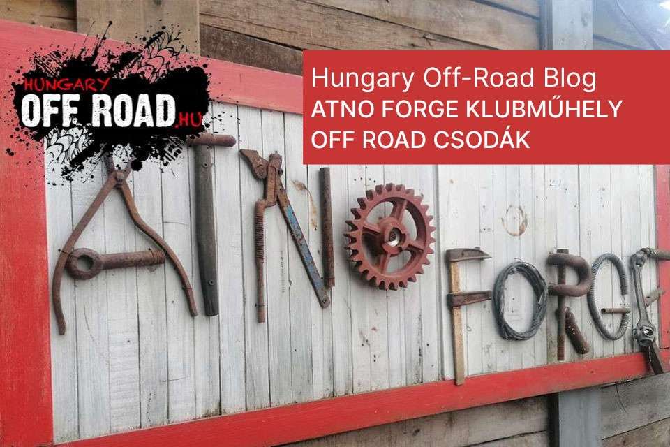 ATNO FORGE KLUBMŰHELY – OFF ROAD CSODÁK OLVASZTÓTÉGELYE